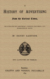A History of Advertising from the Earliest Times. by Henry Sampson